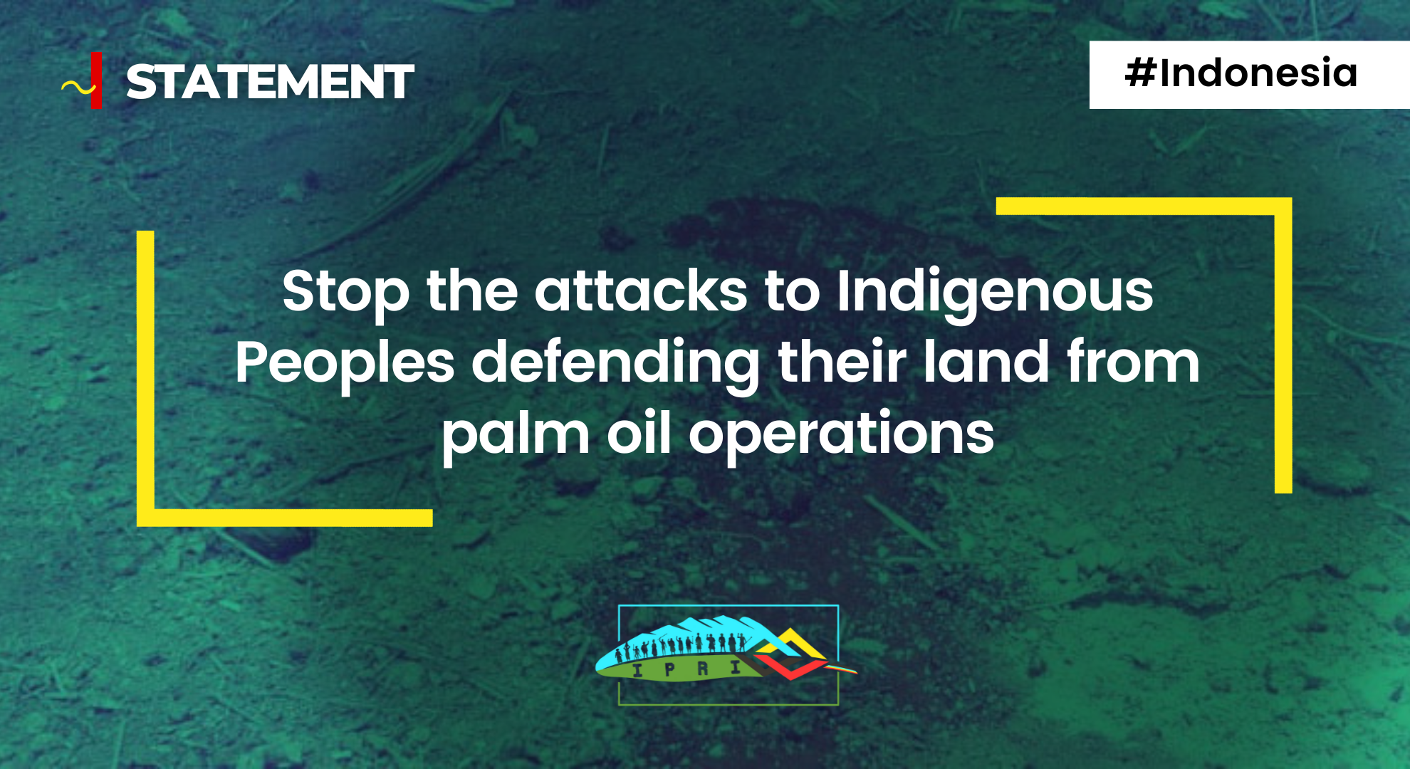 INDONESIA | Stop the attacks to Indigenous Peoples defending their land from palm oil operations