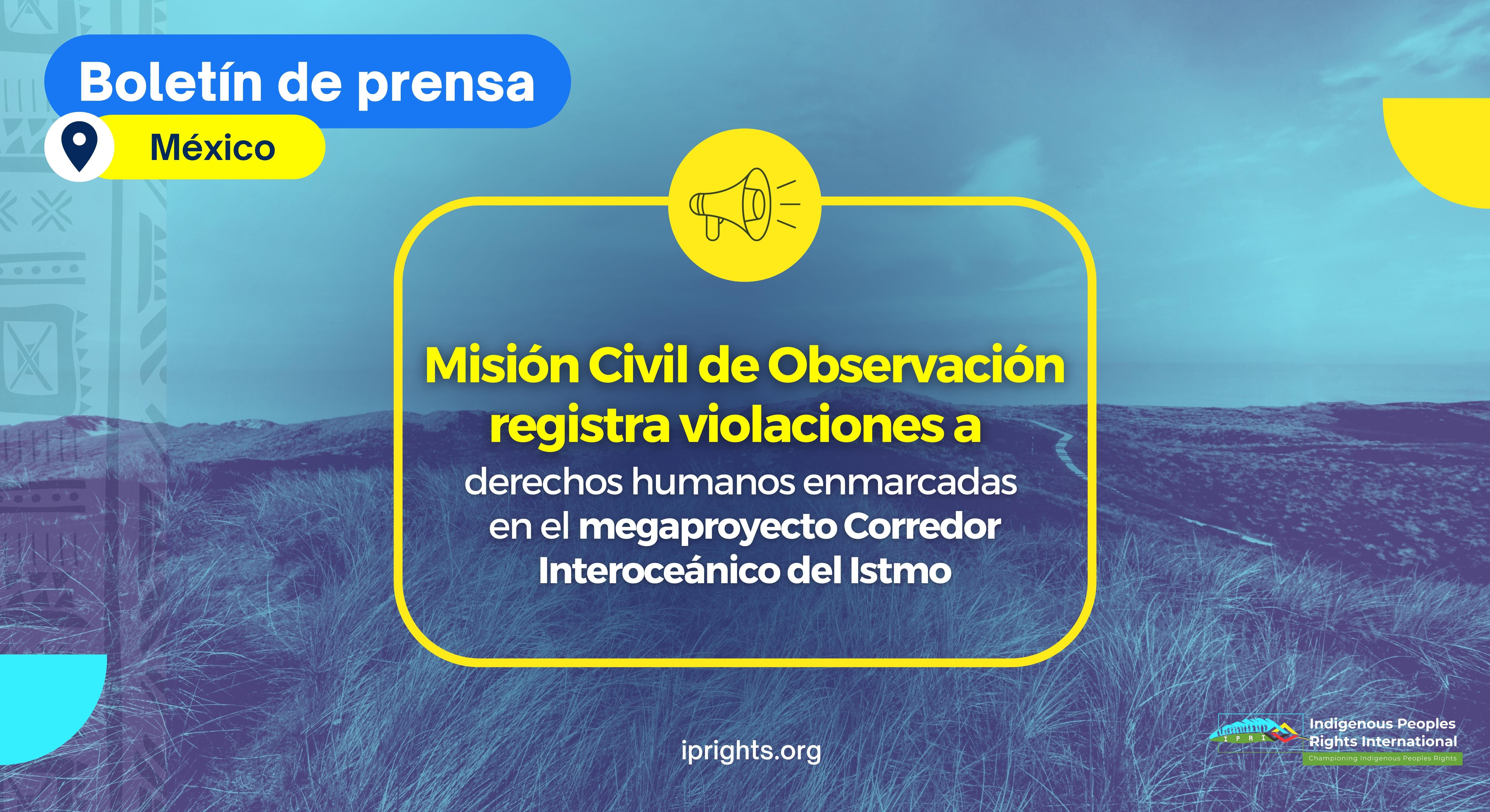 Misión Civil de Observación registra violaciones a derechos humanos enmarcadas en el megaproyecto Corredor Interoceánico del Istmo