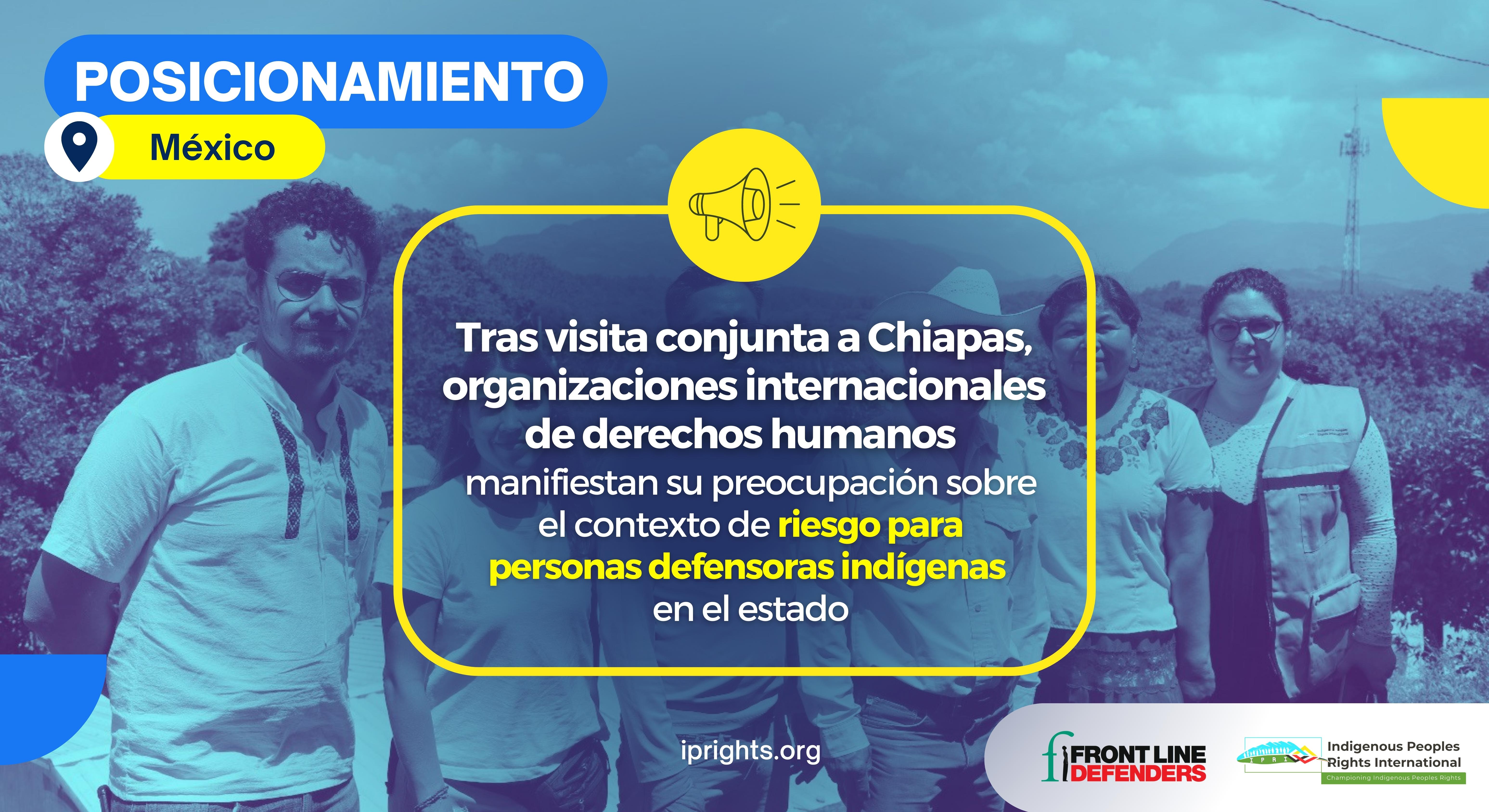 Tras Visita Conjunta a Chiapas, Organizaciones Internacionales de Derechos Humanos Manifiestan su Preocupación Sobre el Contexto de Riesgo para Personas Defensoras Indígenas en el Estado