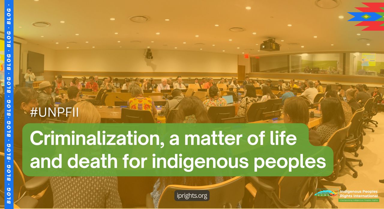Criminalization, a matter of life and death for indigenous peoples