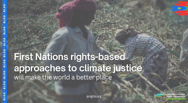 First Nations rights-based approaches to climate justice will make the world a better place