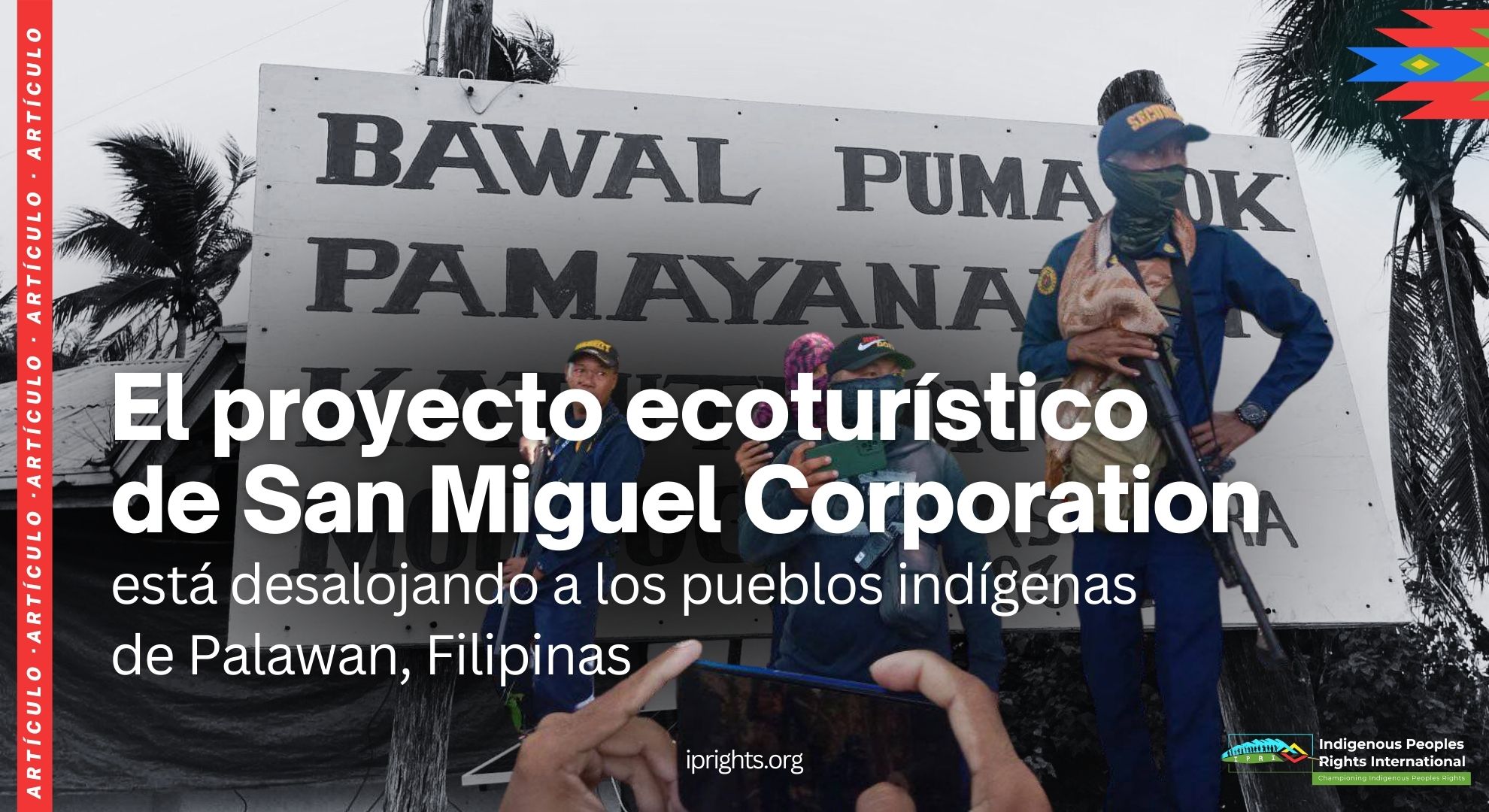 El proyecto ecoturístico de San Miguel Corporation está desalojando a los pueblos indígenas de Palawan (Filipinas)