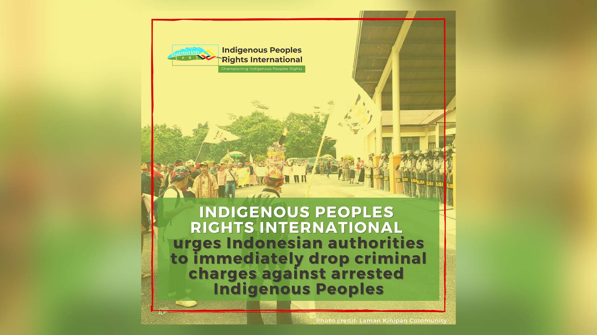 Indonesia: IPRI Urges Authorities to Immediately Drop Criminal Charges Against Arrested Indigenous Peoples