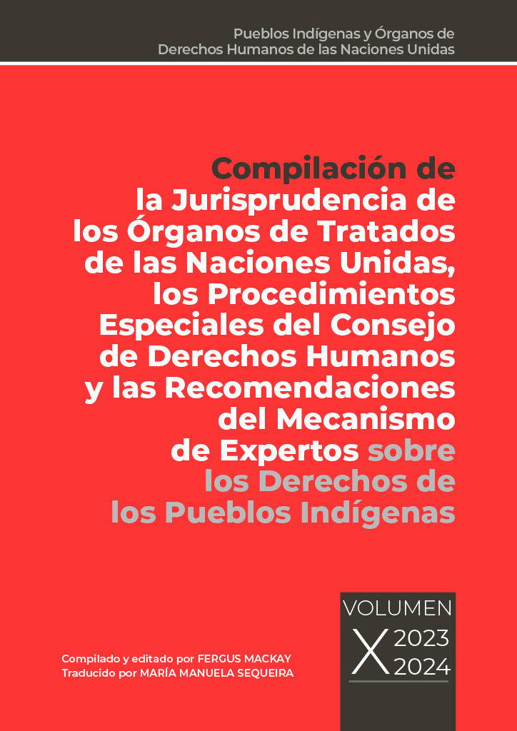 Compilación de la Jurisprudencia de los Órganos de Tratados de las Naciones Unidas, los Procedimientos Especiales del Consejo de Derechos Humanos y las Recomendaciones del Mecanismo de Expertos sobre los Derechos de los Pueblos Indígenas - Volumen X