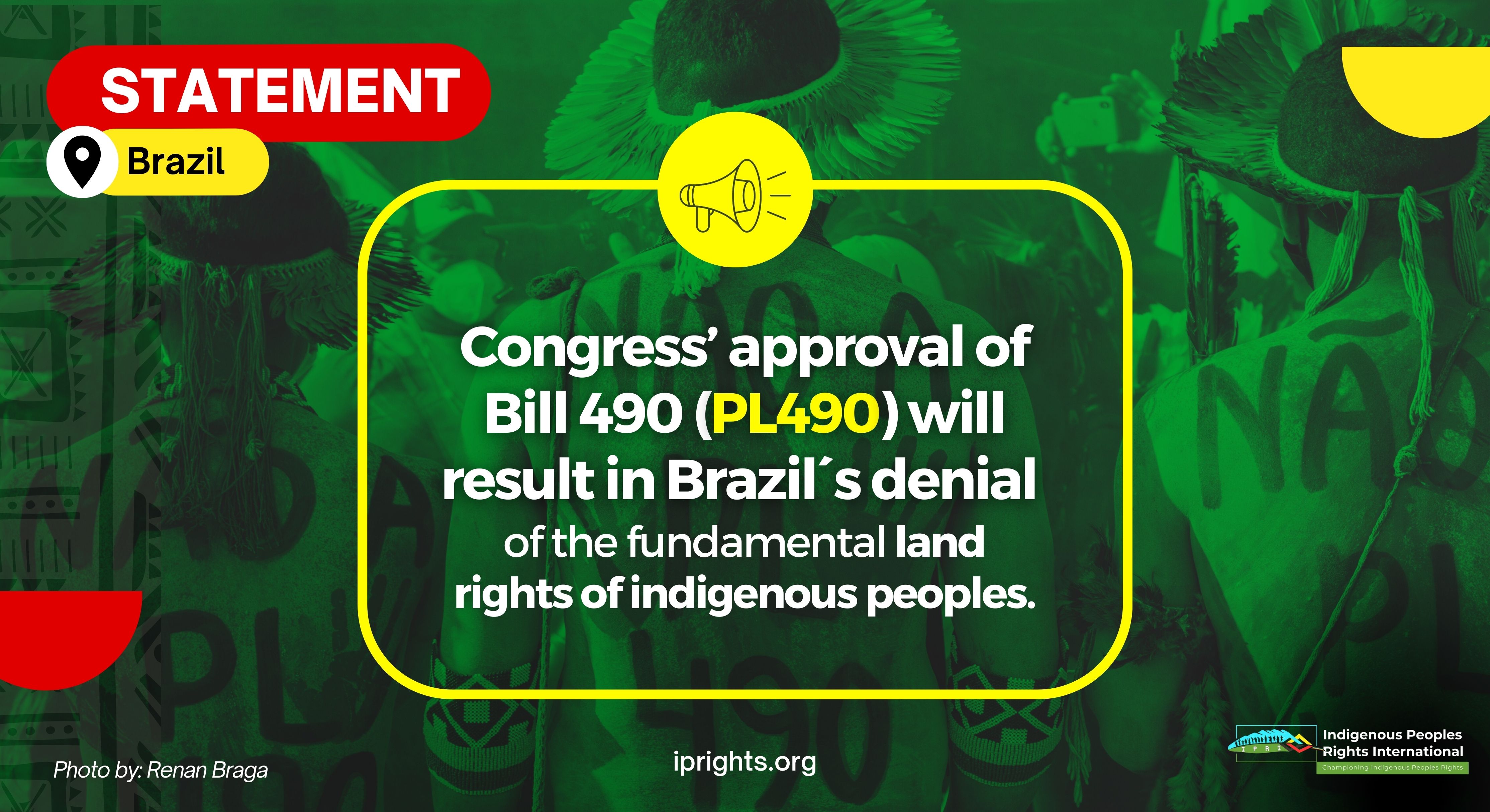 Congress’  approval of Bill 490 (PL490) will result in Brazil´s  denial of the fundamental land rights of  indigenous peoples 